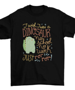 Funny Dinosaur Quote T-Shirt Design for Men and Women T-Shirt